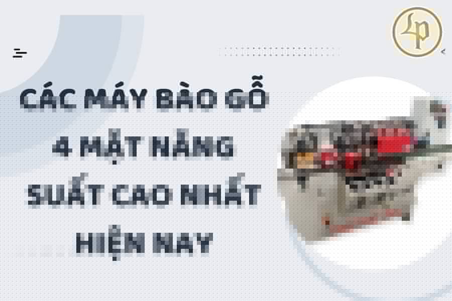 cac-may-bao-go-4-mat-nang-suat-cao-hien-nay