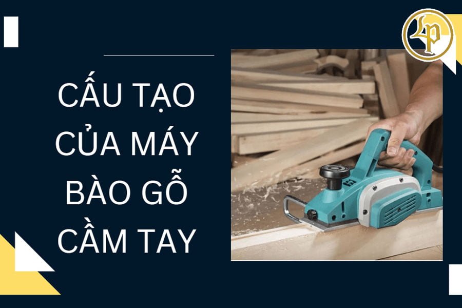 cau-tao-cua-may-bao-go-cam-tay