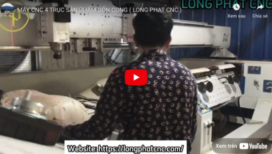 Video: Máy CNC 4 Trục Sản Phẩm Uốn Cong